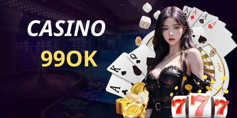 Những điểm nổi bật tại Casino 99OK