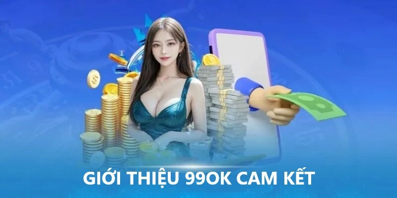 Giới thiệu 99Ok cam kết với khách hàng