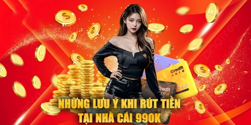 Một vài lưu ý khi rút tiền tại 99OK