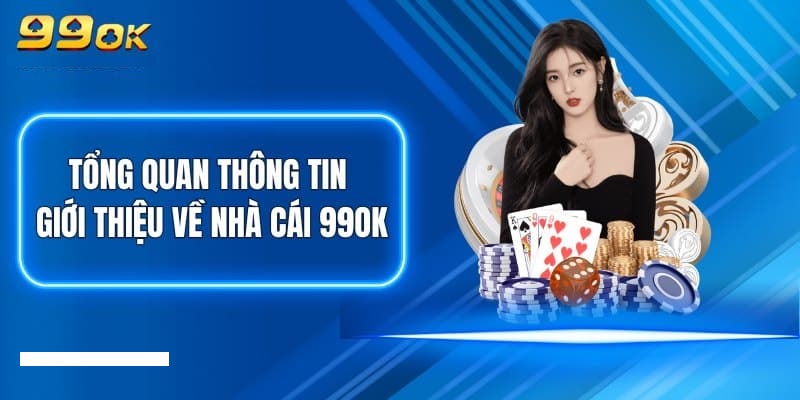 Tất tần tật các thông tin về nhà cái 99ok 